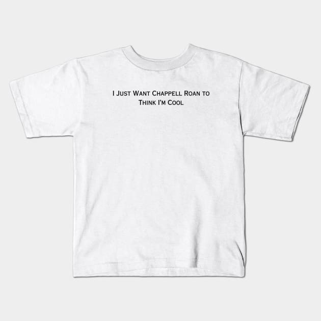 I Just Want Chappell Roan To Think I'm Cool (black type) Kids T-Shirt by kimstheworst